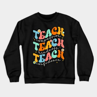 Teach Compassion Kindness Confidence Retro Groovy Teacher Crewneck Sweatshirt